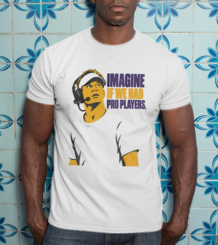 LSU Game Day Imagine If We Had Pro Players T-Shirt