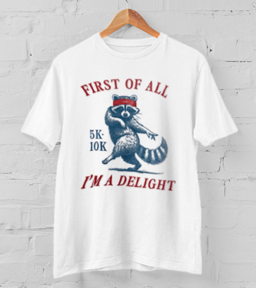 First Of All I'm A Delight Raccoon 5K 10K T-Shirt
