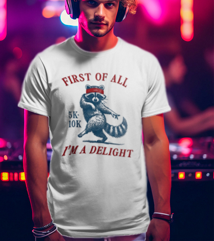 First Of All I'm A Delight Raccoon 5K 10K T-Shirt