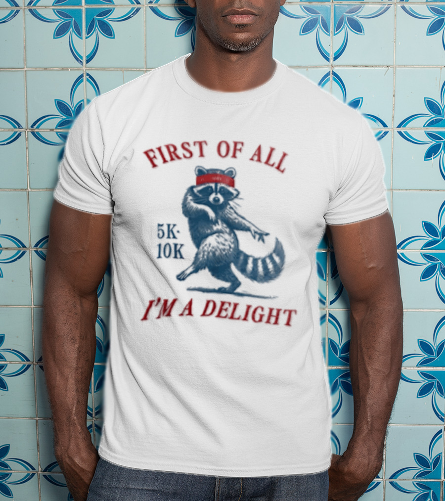 First Of All I'm A Delight Raccoon 5K 10K T-Shirt