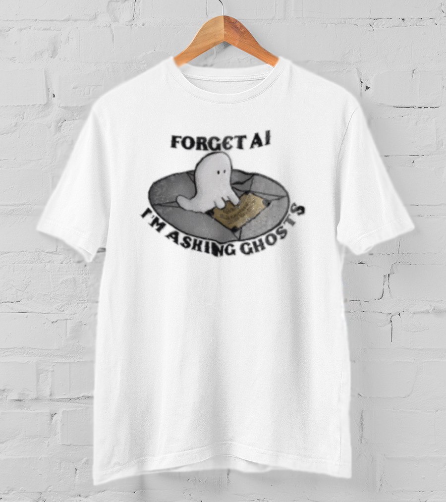 Forget AI I'm Asking Ghosts Ouija Board Ghost T-Shirt
