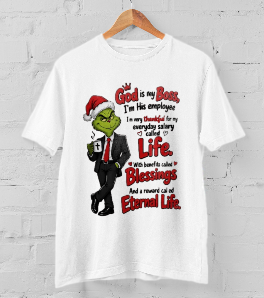 God Is My Boss Grinch I'm His Employee Life Blessings Eternal Life T-Shirt