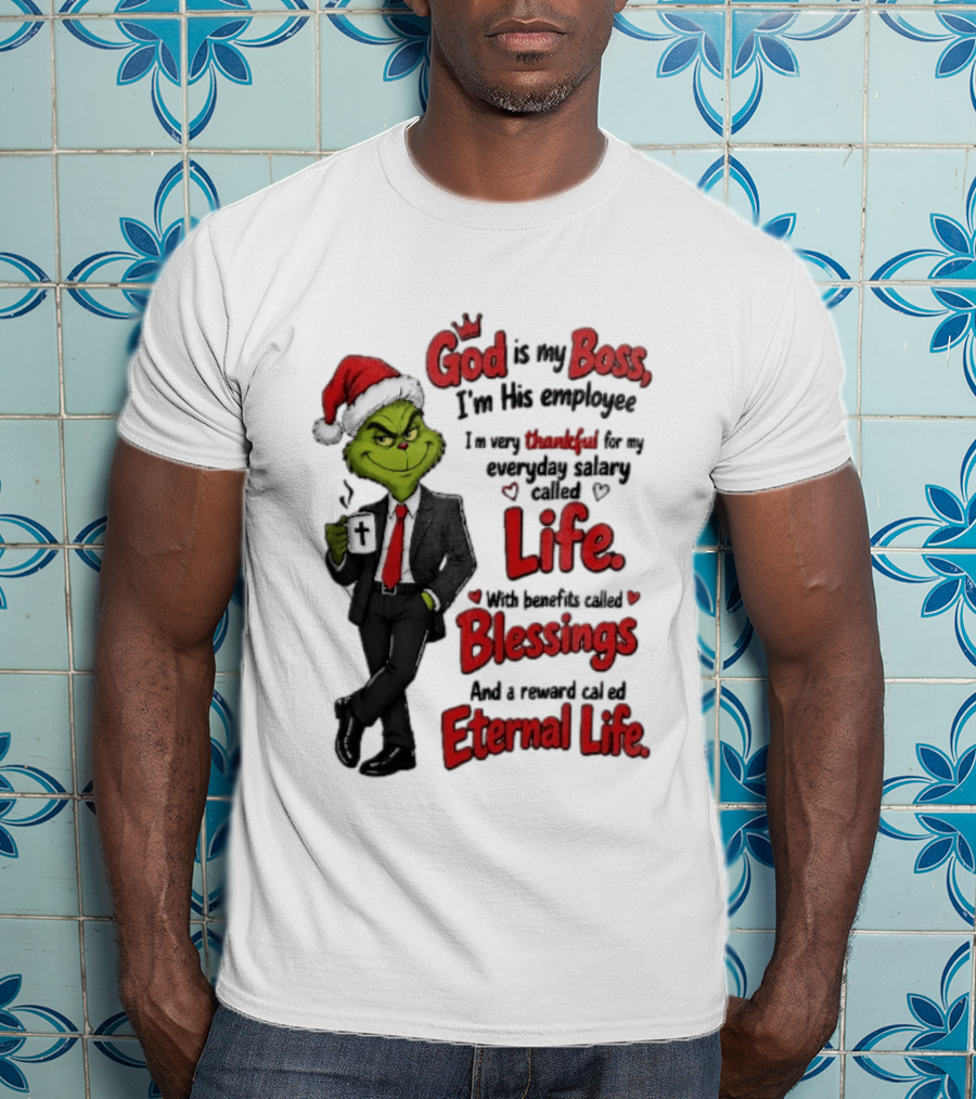 God Is My Boss Grinch I'm His Employee Life Blessings Eternal Life T-Shirt