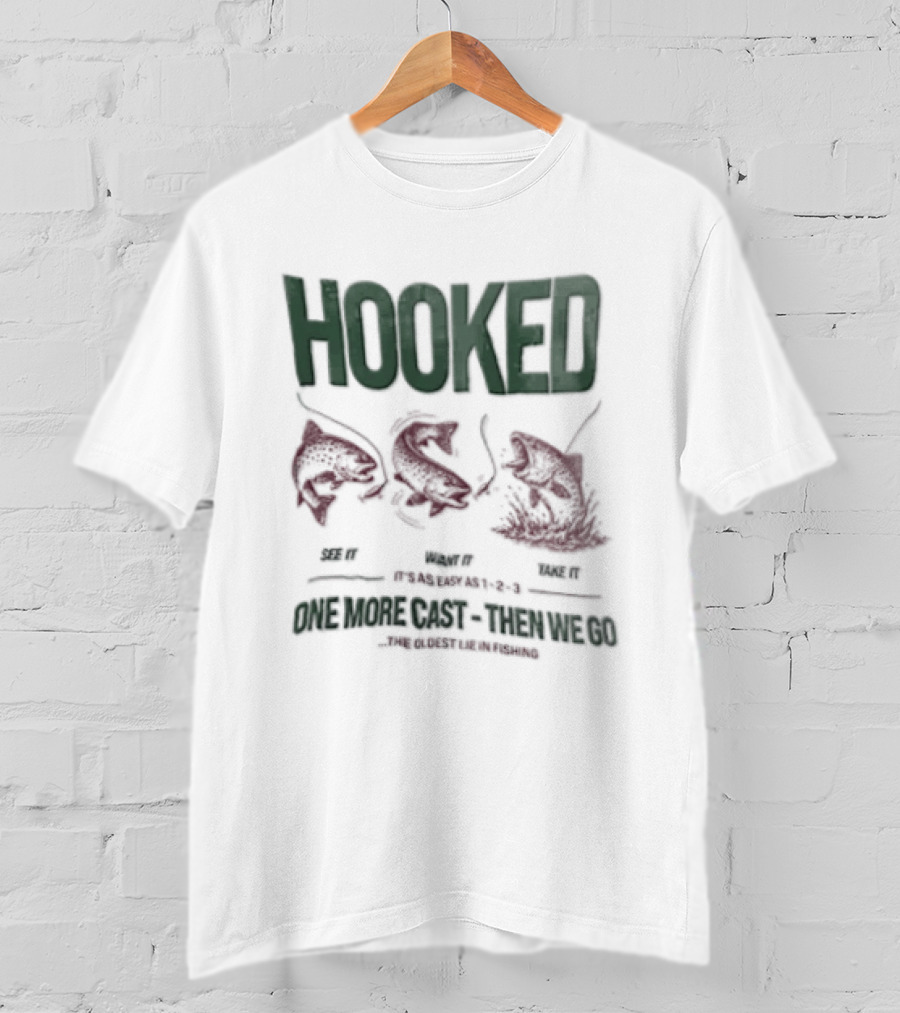 Hooked See It Want It Take It Easy As 1 2 3 One More Cast Oldest Lie In Fishing T-Shirt