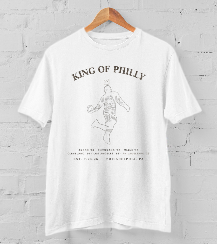 King Of Philly Akron '84 Cleveland '03 Miami '10 Los Angeles '18 Philadelphia '26 Est. 7.24.26 T-Shirt