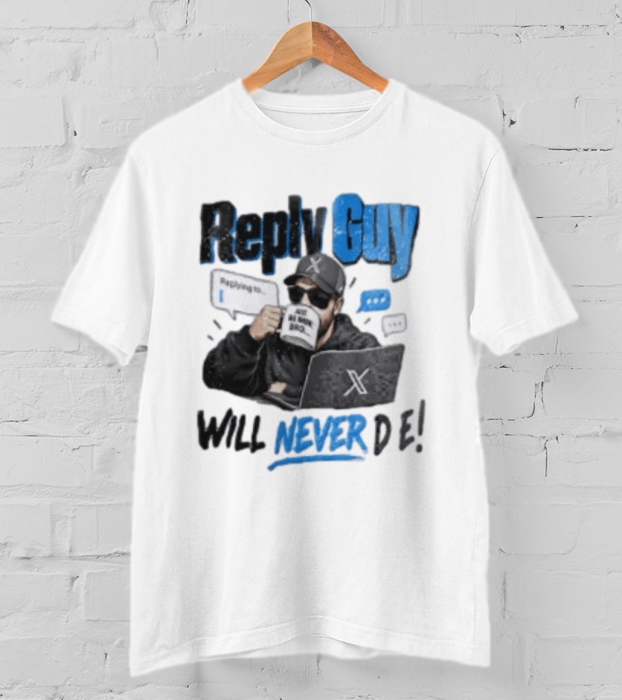 Reply Guy X Meme Humor Will Never Die Internet Culture T-Shirt