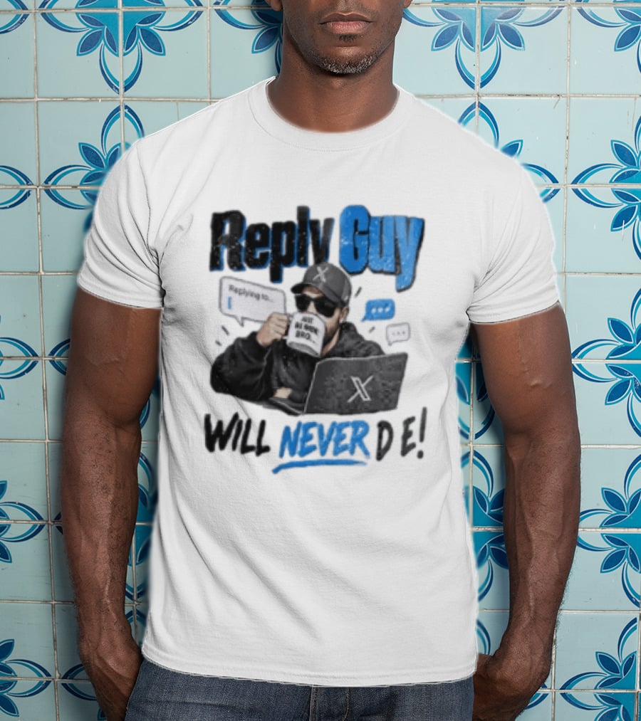 Reply Guy X Meme Humor Will Never Die Internet Culture T-Shirt
