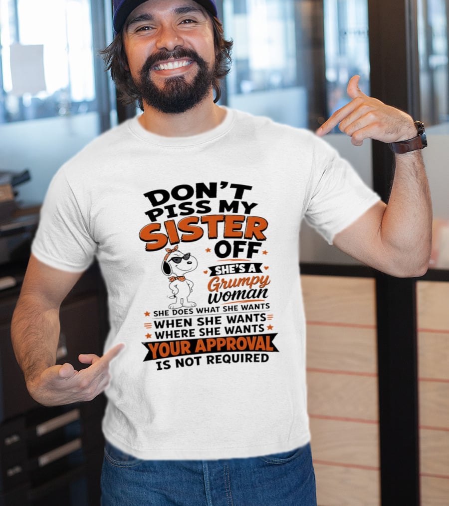 Snoopy Don't Piss My Sister Off She's A Grumpy Woman Your Approval Is Not Required T-Shirt