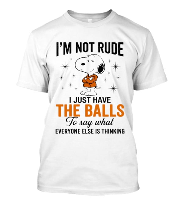 Snoopy I'm Not Rude I Just Have The Balls To Say What Everyone Else Is Thinking T-Shirt