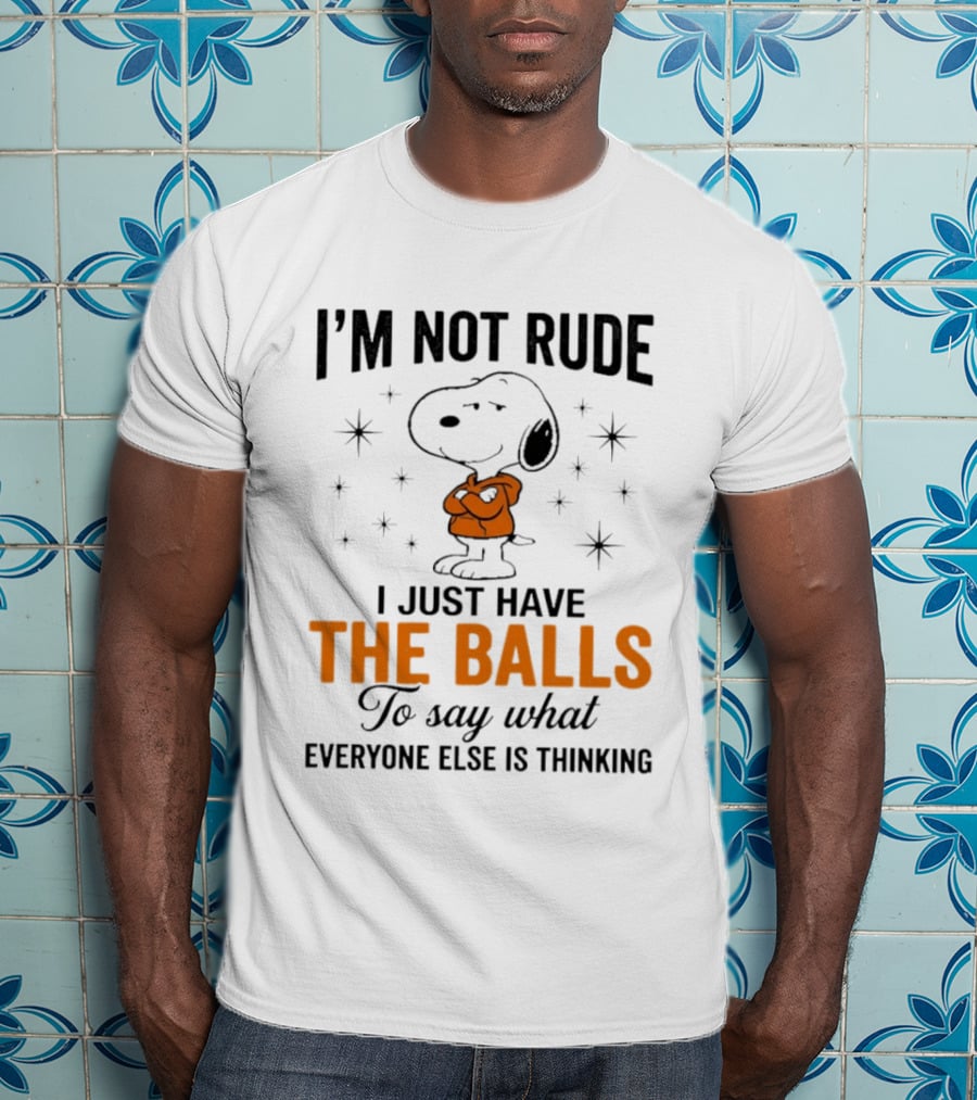Snoopy I'm Not Rude I Just Have The Balls To Say What Everyone Else Is Thinking T-Shirt