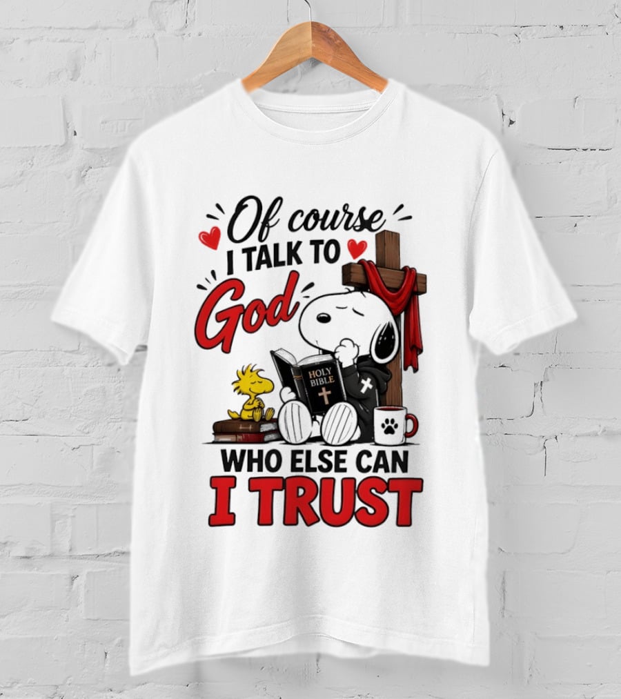 Snoopy Woodstock Cross Of Course I Talk To God Who Else Can I Trust T-Shirt
