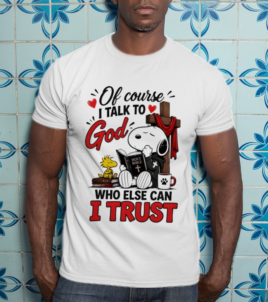 Snoopy Woodstock Cross Of Course I Talk To God Who Else Can I Trust T-Shirt