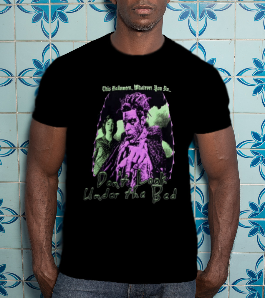 This Halloween Whatever You Do Don't Look Under The Bed Vintage Movie Horror T-Shirt