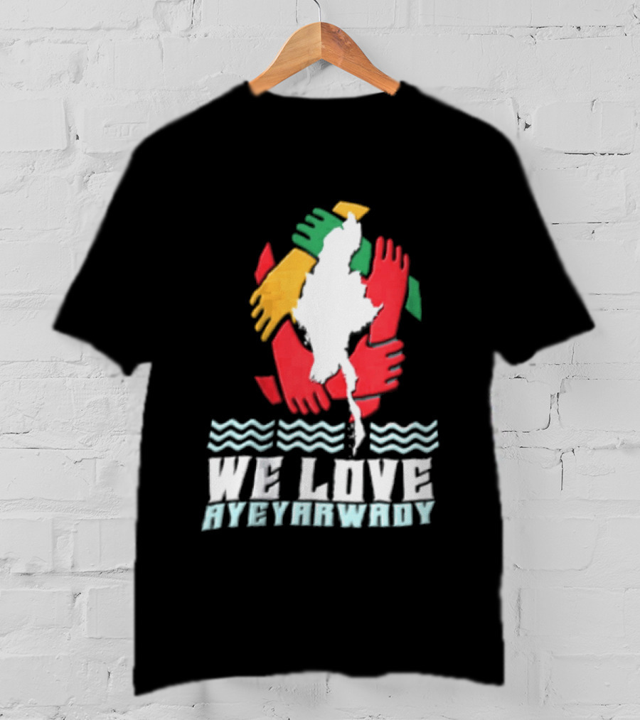 We Love Ayeyarwady Map Of Myanmar Hands Together Red Green Yellow Waves T-Shirt