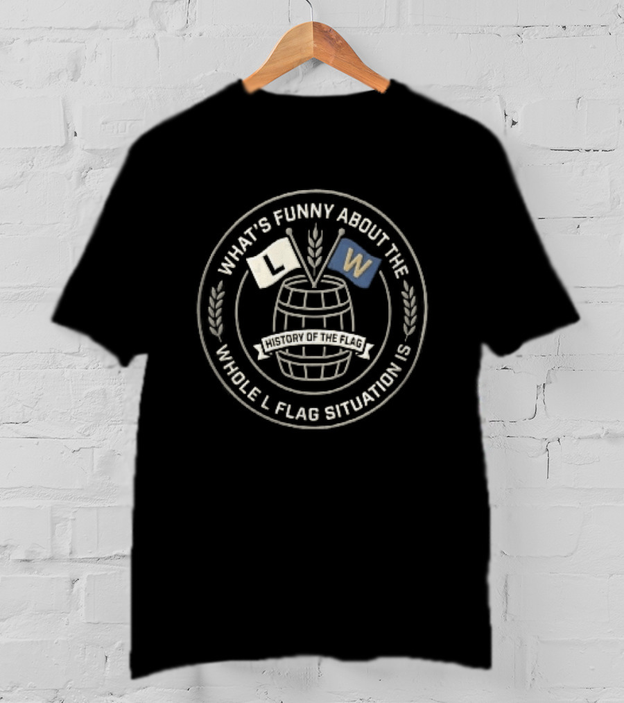 What's Funny About The Whole L Flag Situation Is Wooden Barrel Wheat Stalks Circular Seal T-Shirt