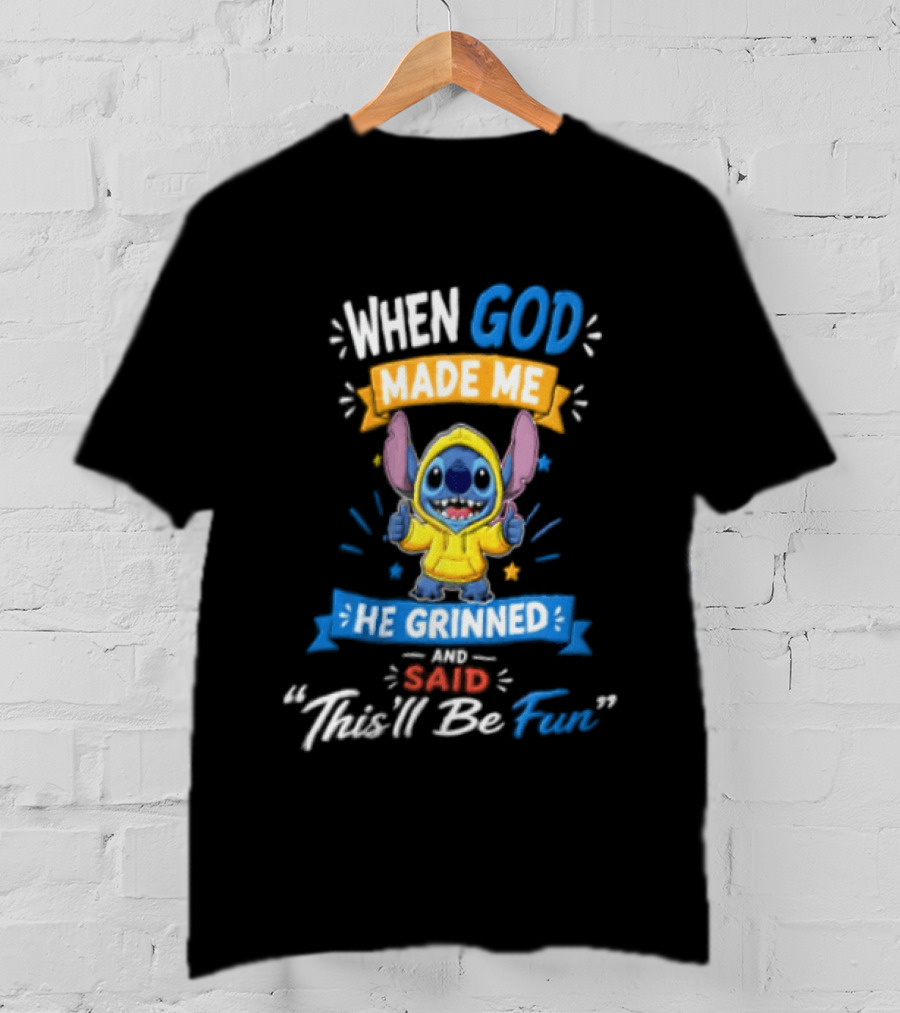 When God Made Me He Grinned And Said Thisll Be Fun Stitch T-Shirt