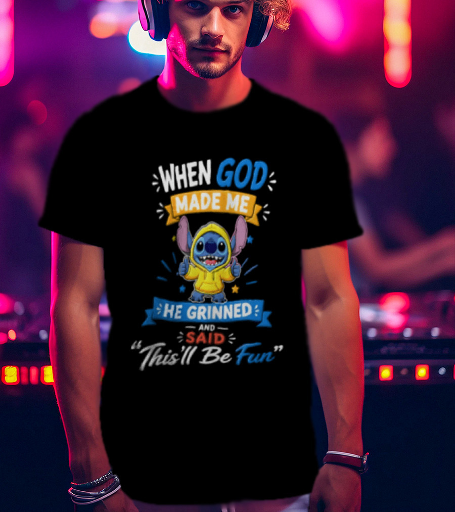 When God Made Me He Grinned And Said Thisll Be Fun Stitch T-Shirt