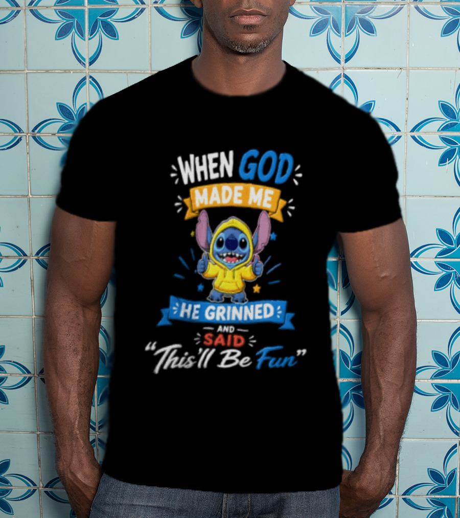 When God Made Me He Grinned And Said Thisll Be Fun Stitch T-Shirt