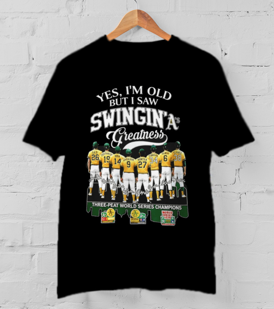 Yes I'm Old But I Saw Swingin' A's Greatness Three Peat World Series Champions T-Shirt