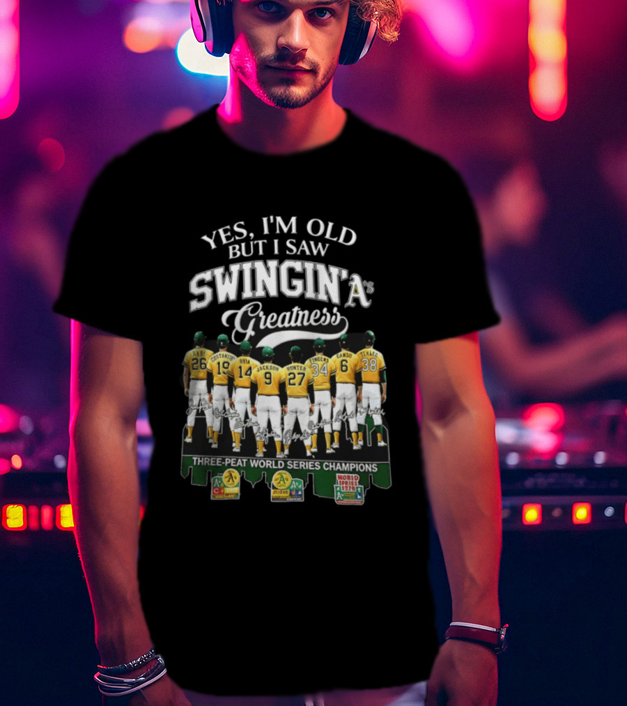 Yes I'm Old But I Saw Swingin' A's Greatness Three Peat World Series Champions T-Shirt