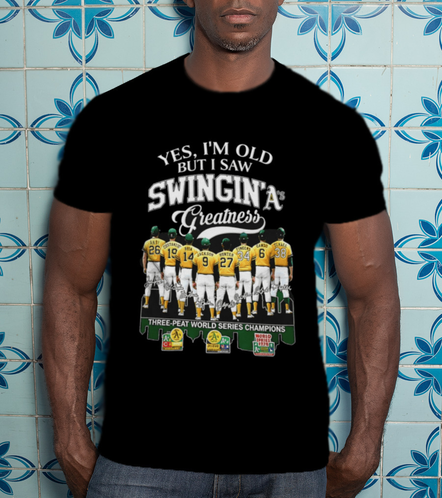 Yes I'm Old But I Saw Swingin' A's Greatness Three Peat World Series Champions T-Shirt