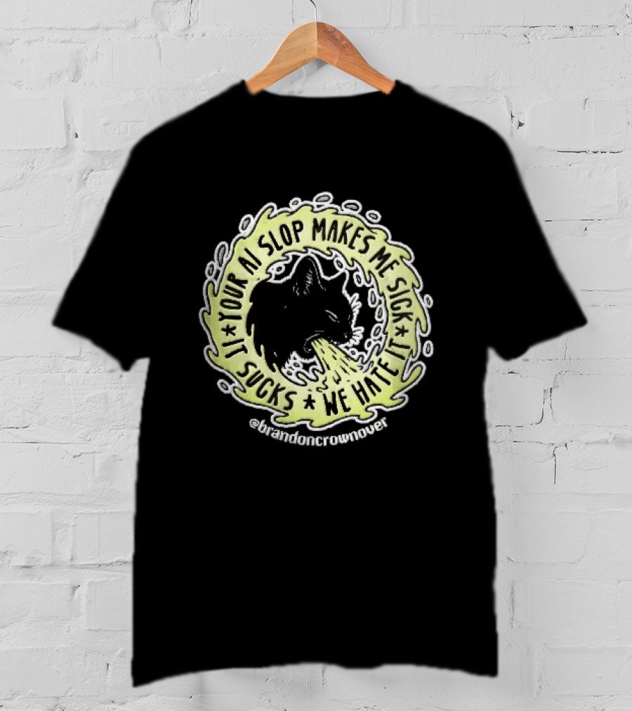 Your Ai Slop Makes Me Sick It Sucks We Hate Brandon Crownover Black Cat Vomiting Green Slime T-Shirt