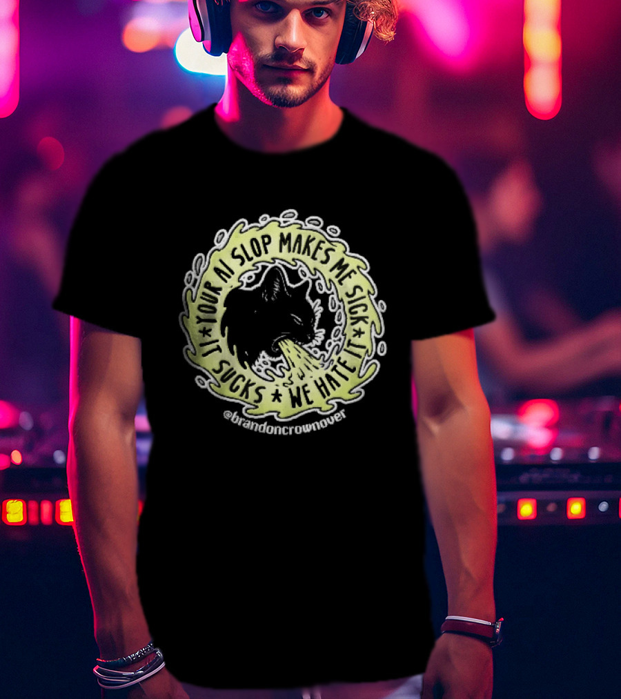 Your Ai Slop Makes Me Sick It Sucks We Hate Brandon Crownover Black Cat Vomiting Green Slime T-Shirt