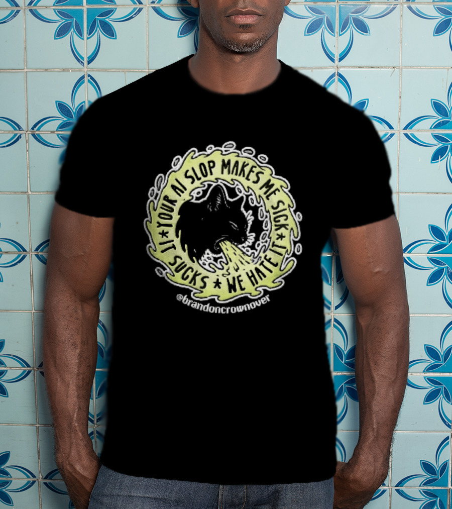 Your Ai Slop Makes Me Sick It Sucks We Hate Brandon Crownover Black Cat Vomiting Green Slime T-Shirt