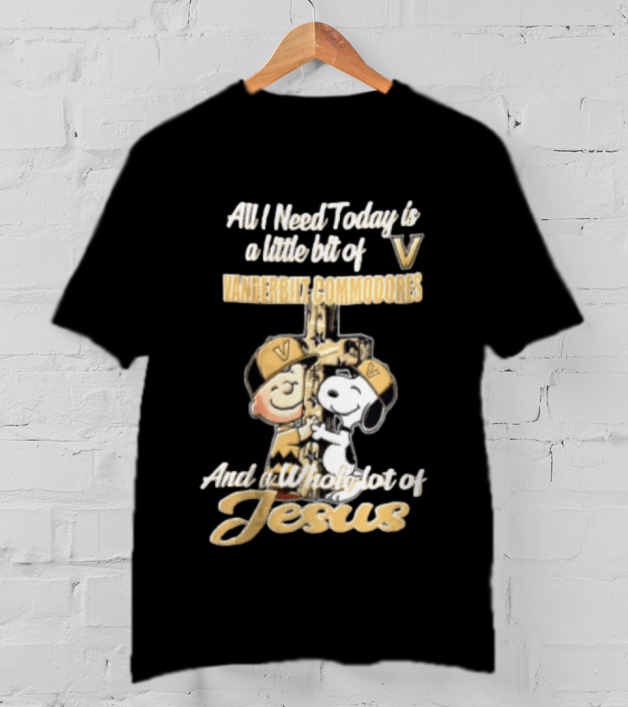 All I Need Today Is A Little Bit Of Vanderbilt Commodores And A Whole Lot Of Jesus Charlie Brown Snoopy T-Shirt