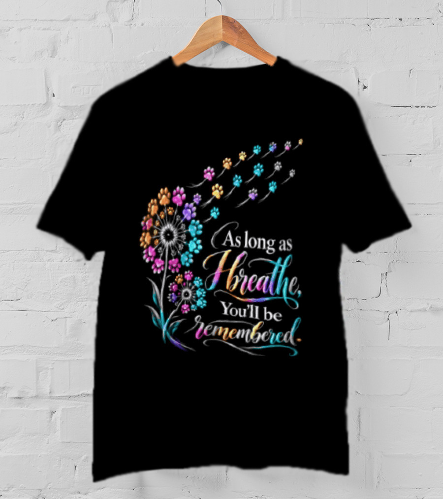 As Long As I Breathe You'll Be Remembered Dandelion Paw T-Shirt