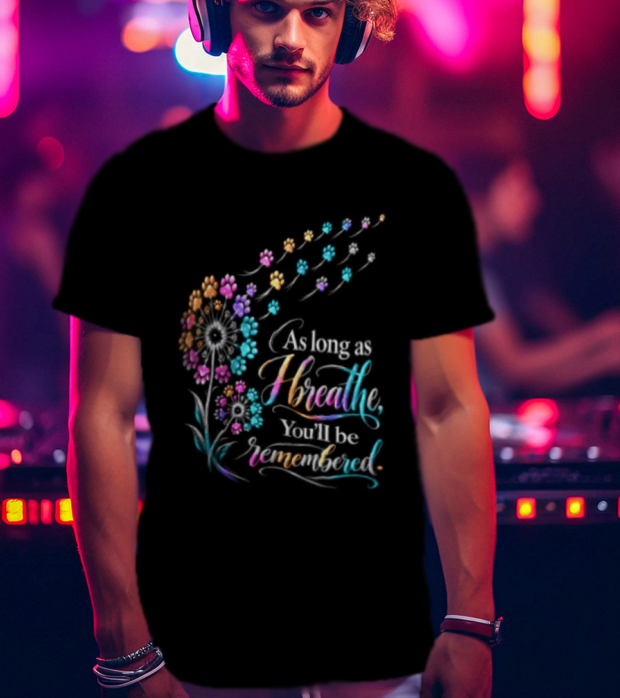 As Long As I Breathe You'll Be Remembered Dandelion Paw T-Shirt
