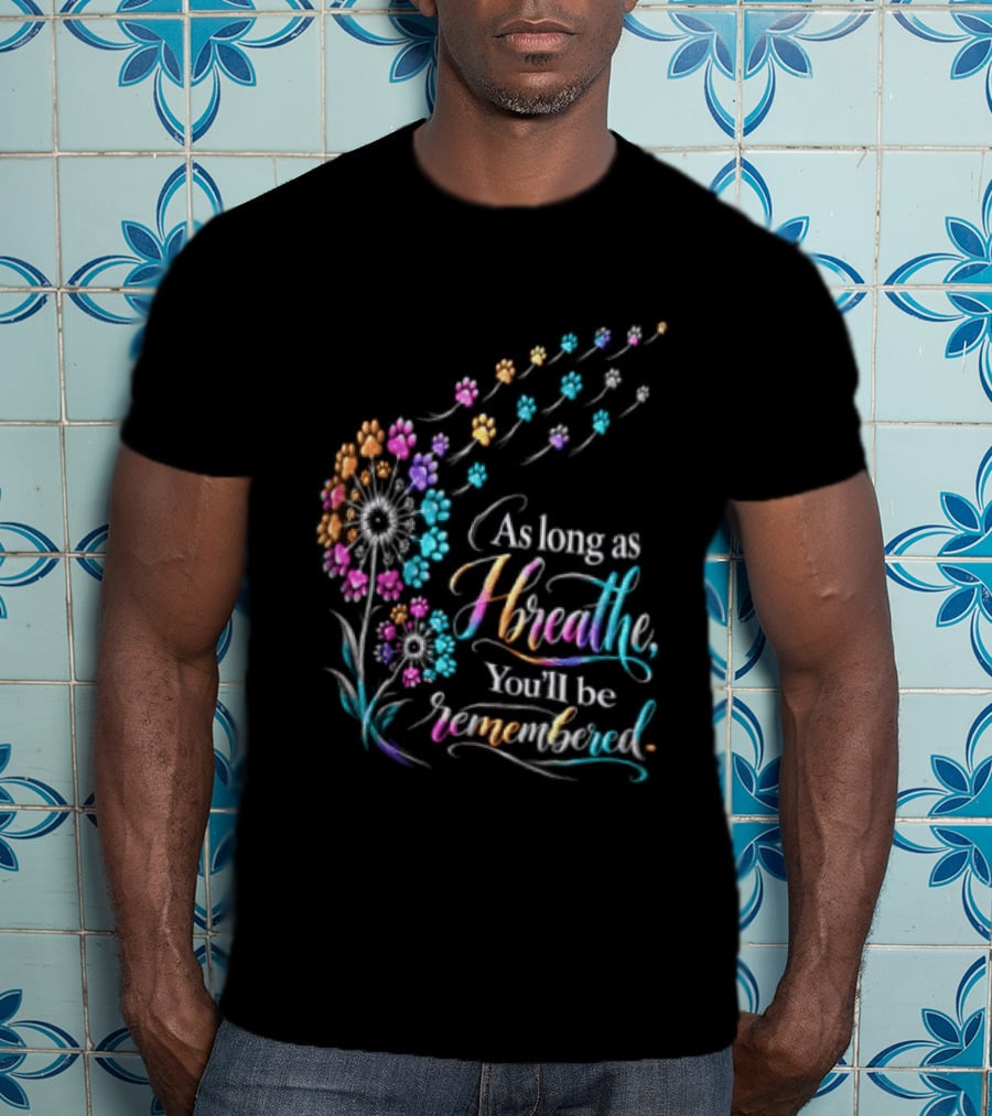 As Long As I Breathe You'll Be Remembered Dandelion Paw T-Shirt