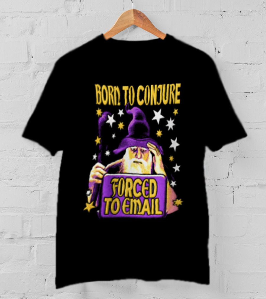 Wizard Born To Conjure Forced To Email Magic T-Shirt