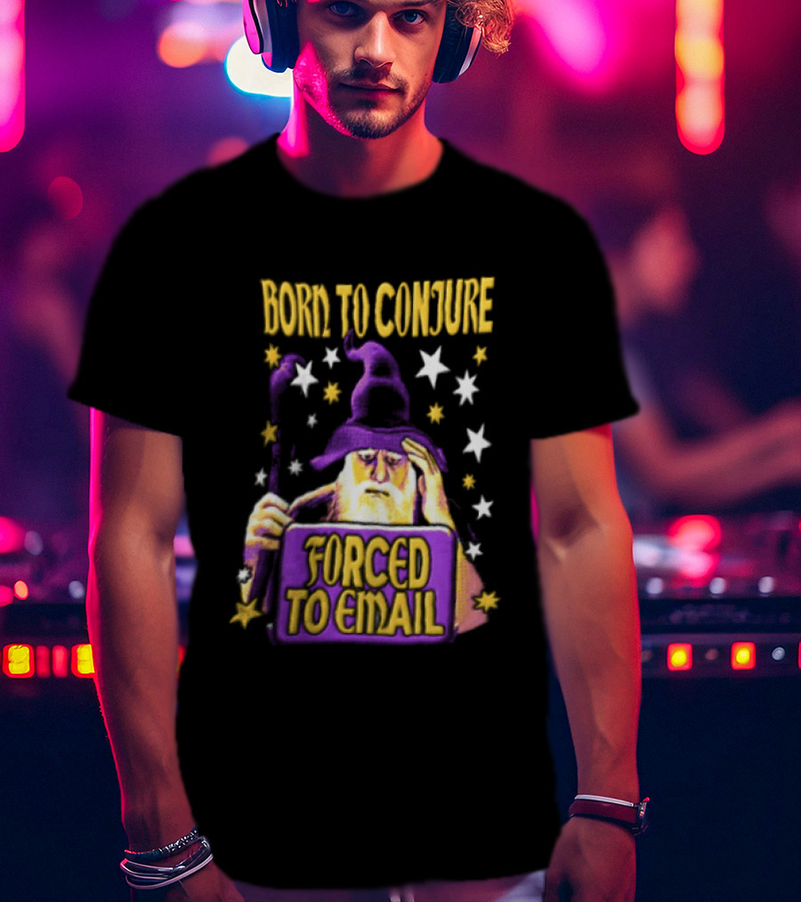 Wizard Born To Conjure Forced To Email Magic T-Shirt