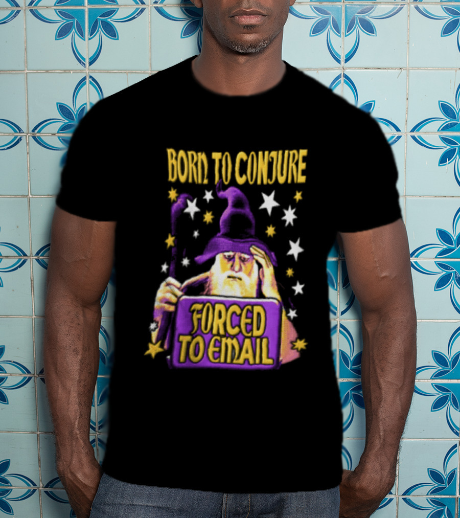 Wizard Born To Conjure Forced To Email Magic T-Shirt
