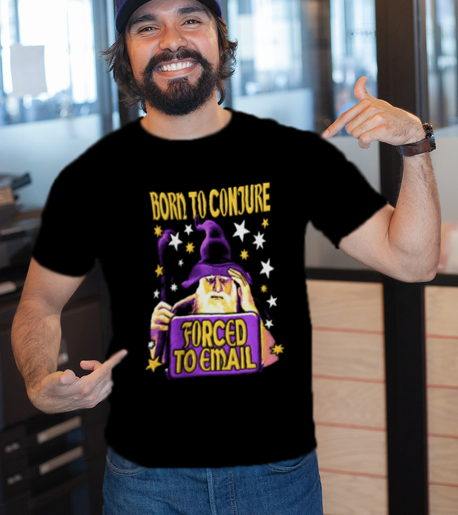 Wizard Born To Conjure Forced To Email Magic T-Shirt