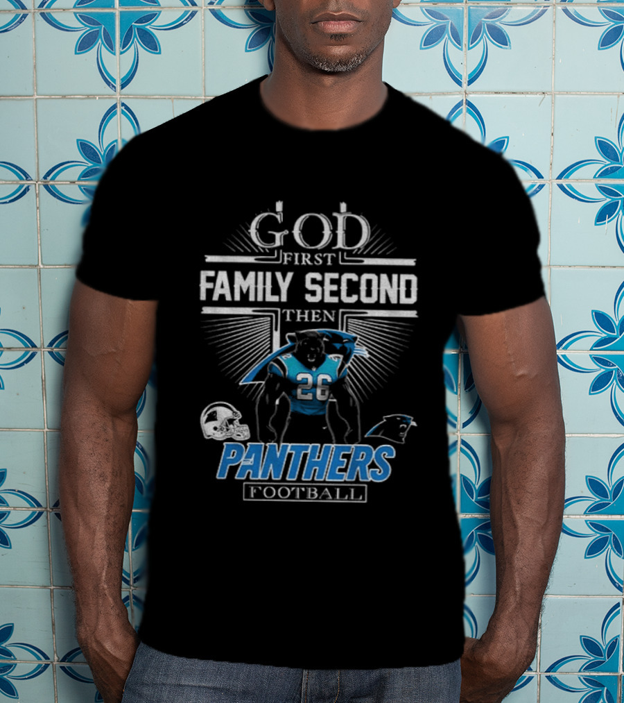 God First Family Second Then Panthers Football Carolina Panthers Fan Priorities T-Shirt