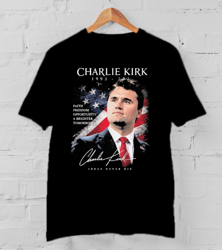 Charlie Kirk 1993 2025 Faith Freedom Opportunity Ideas Never Die T-Shirt