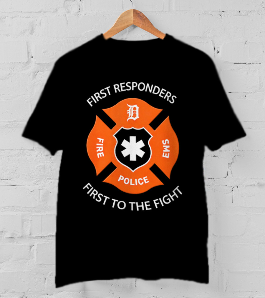 Detroit Tigers First Responders Fire Police EMS First To The Fight T-Shirt