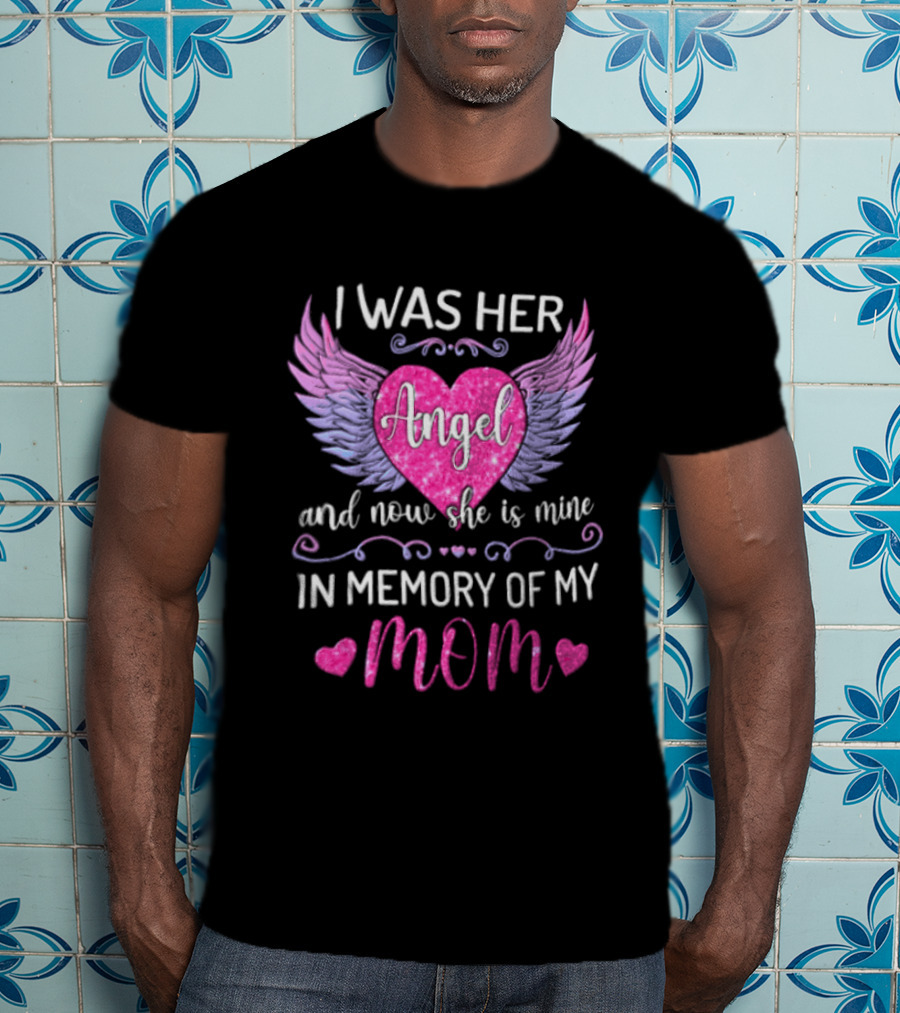 I Was Her Angel And Now She Is Mine In Memory Of My Mom Pink Wings Hearts T-Shirt