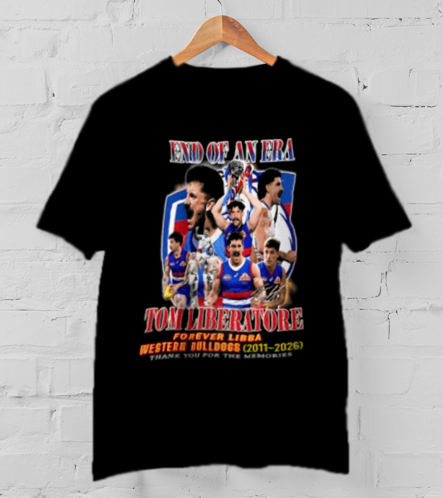 End Of An Era Tom Liberatore Forever Libba Western Bulldogs 2011 2026 Thank You For The Memories T-Shirt