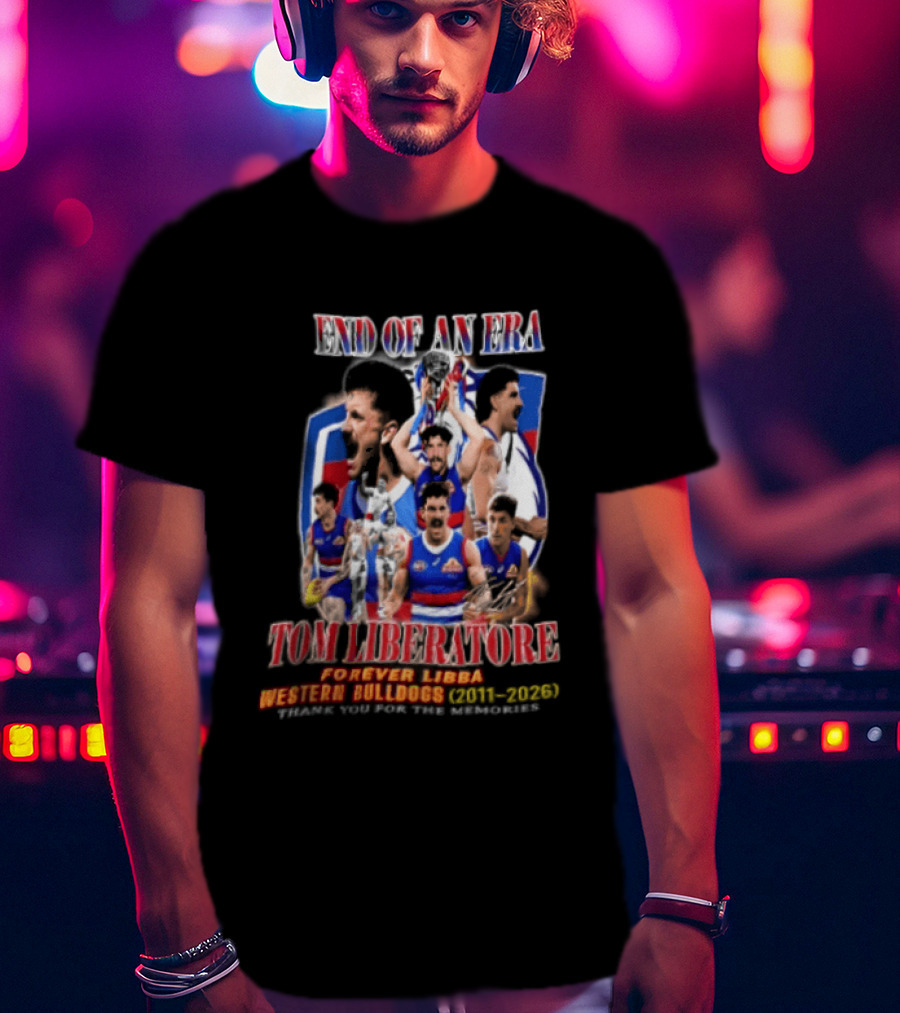 End Of An Era Tom Liberatore Forever Libba Western Bulldogs 2011 2026 Thank You For The Memories T-Shirt