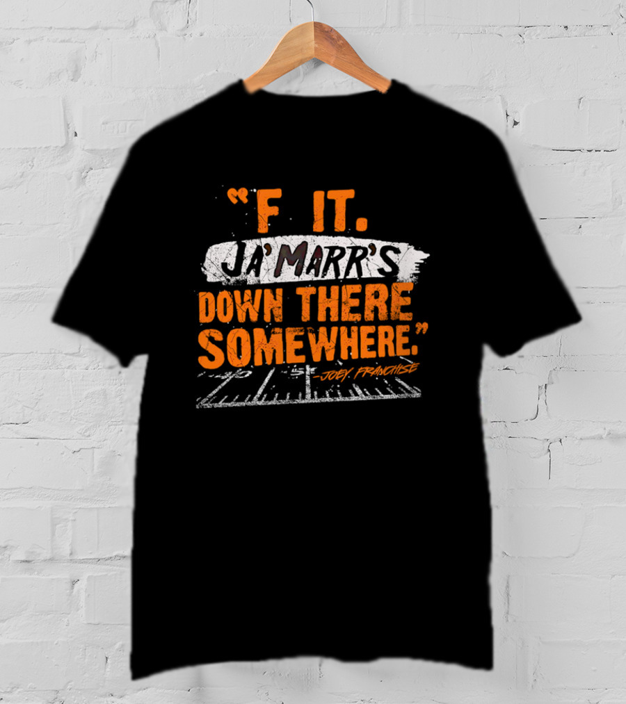 F It Ja'Marr's Down There Somewhere" Football Field Quote By Joey Franchise T-Shirt