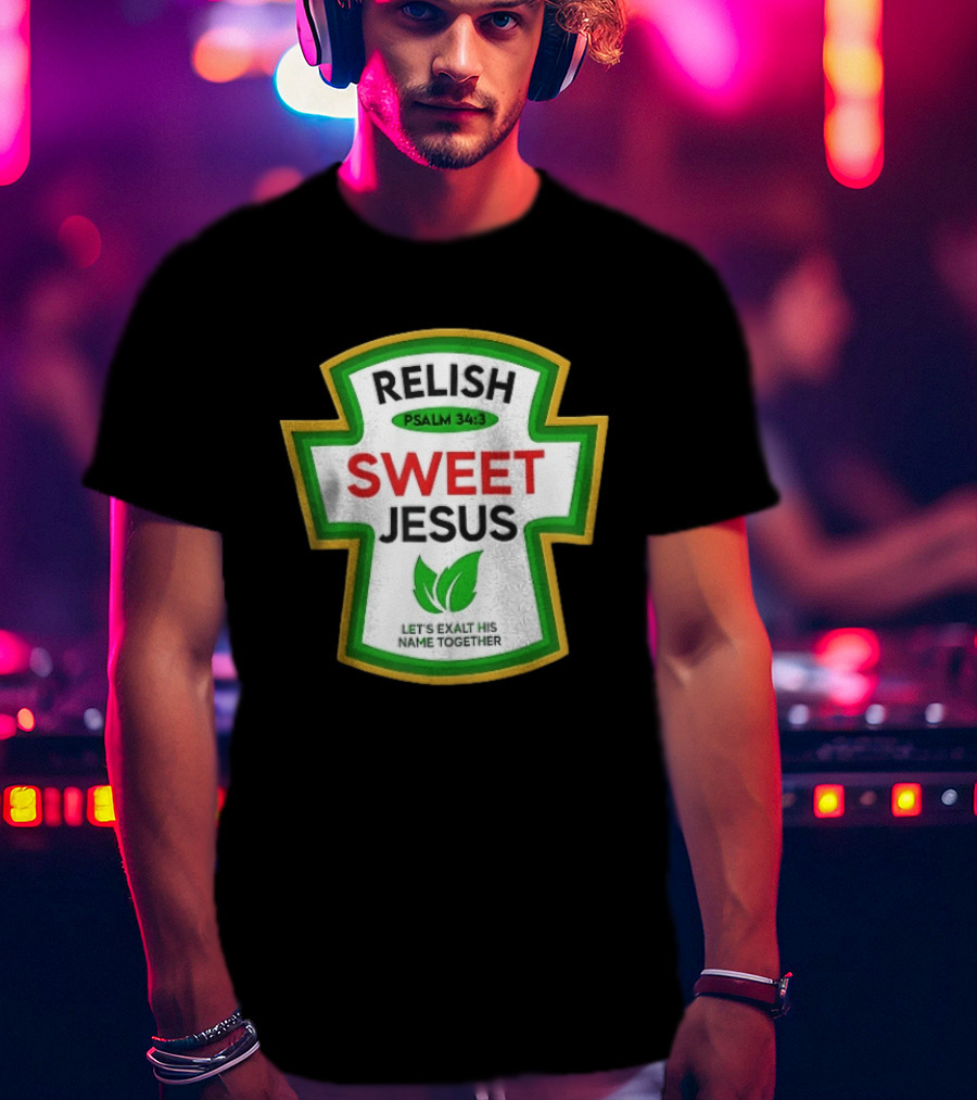 Relish Sweet Jesus Psalm 34 3 Let's Exalt His Name Together T-Shirt
