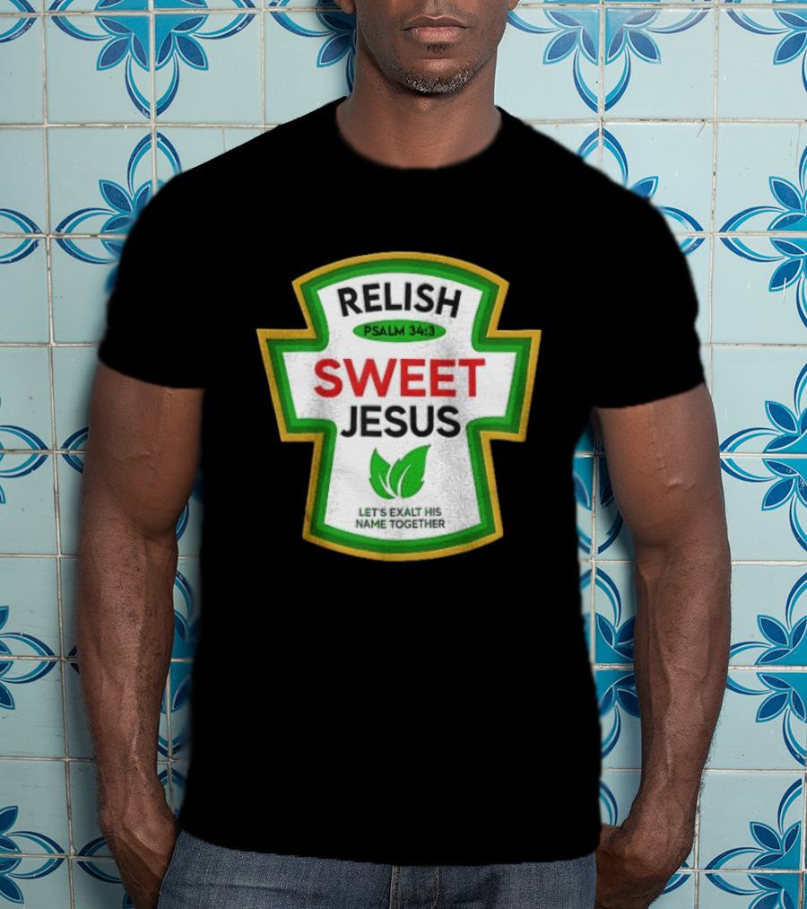 Relish Sweet Jesus Psalm 34 3 Let's Exalt His Name Together T-Shirt