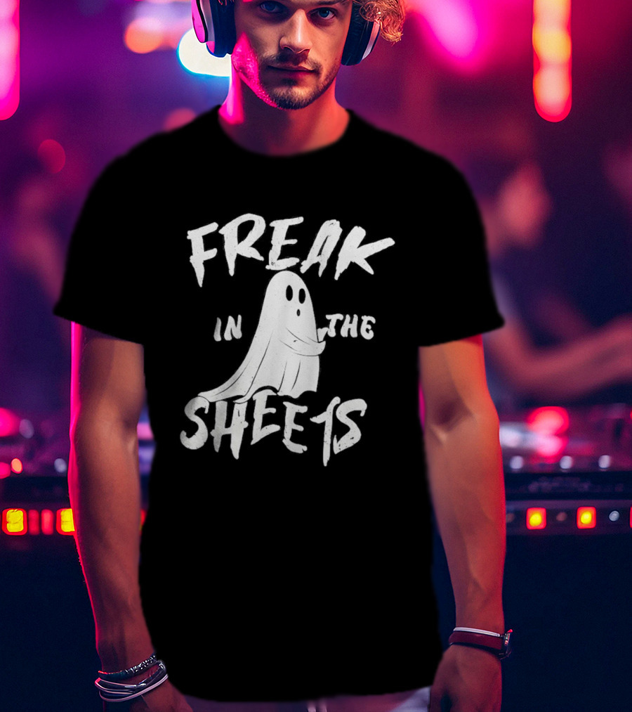 Freak In The Sheets Ghost Humor T-Shirt