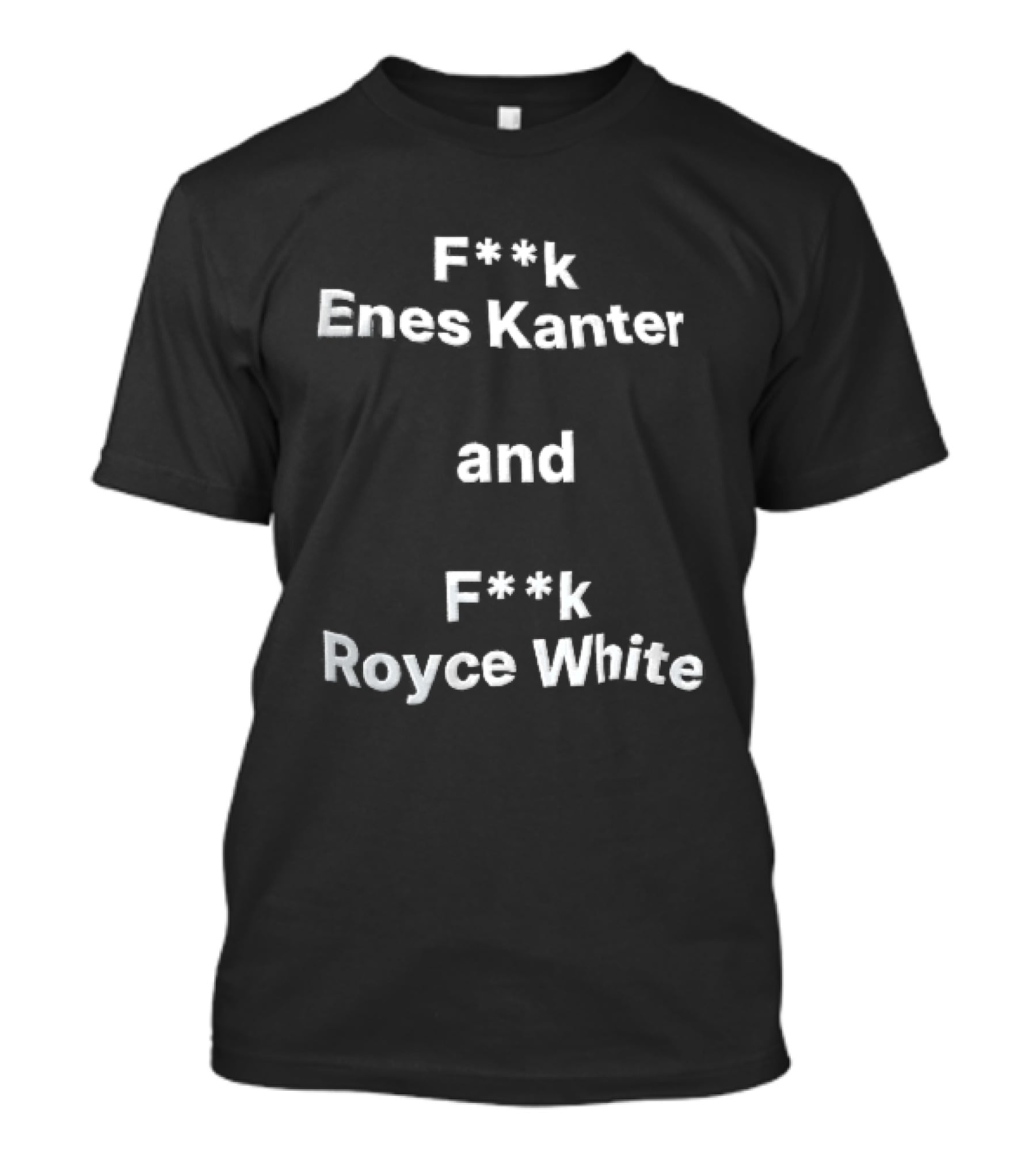 F<strong>k Enes Kanter And F</strong>k Royce White Controversial T-Shirt