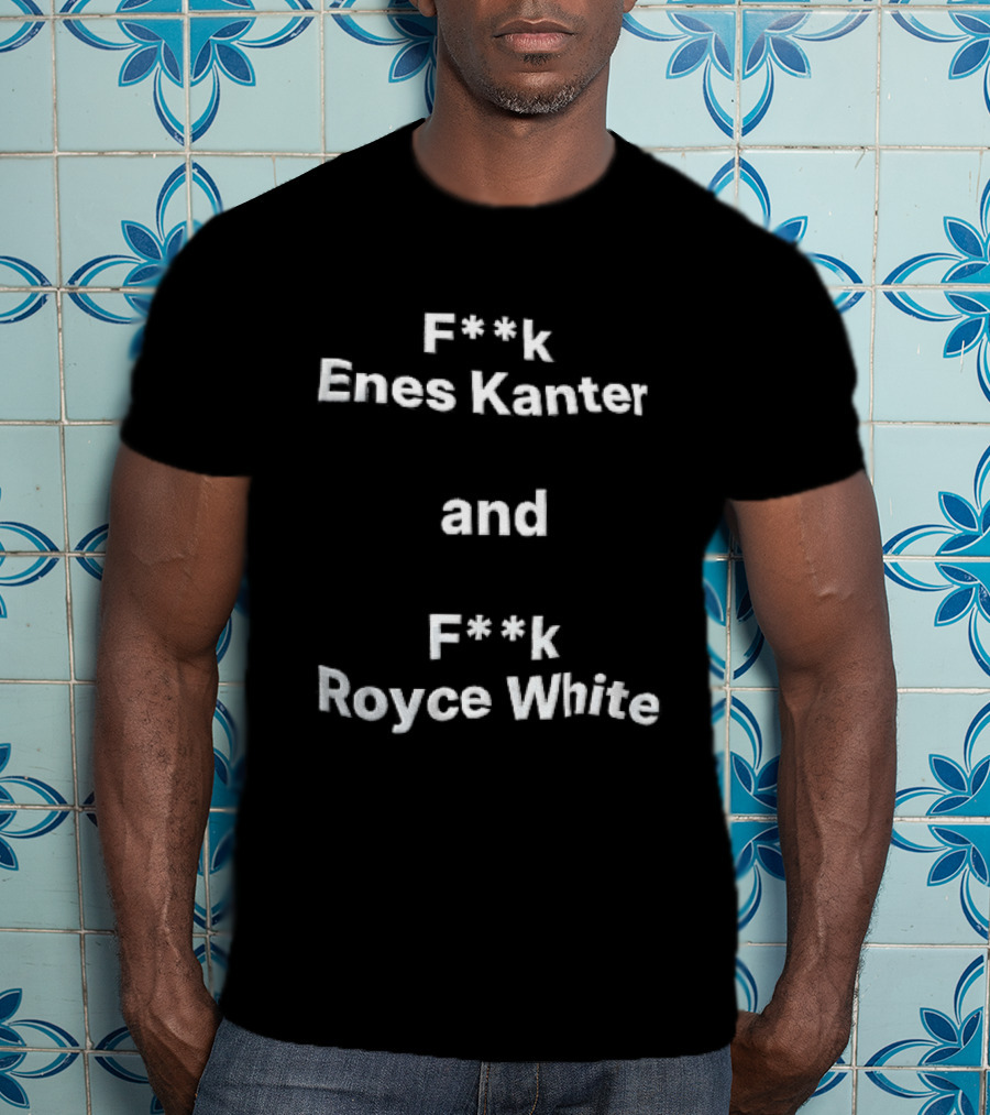 F<strong>k Enes Kanter And F</strong>k Royce White Controversial T-Shirt