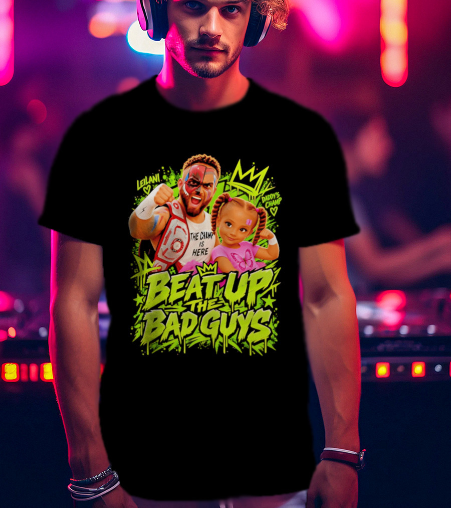 The King Is Here Beat Up The Bad Guys Leilani Daddy's Champ T-Shirt
