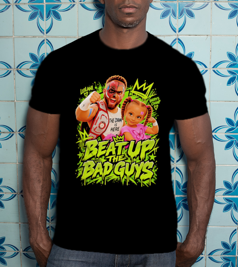 The King Is Here Beat Up The Bad Guys Leilani Daddy's Champ T-Shirt